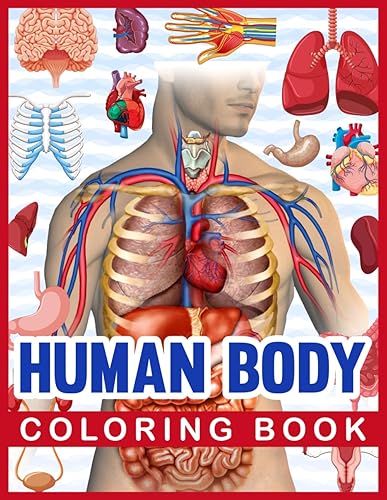 Human Body Coloring Book: Human Body Human Anatomy Coloring Book For Kids. Human Body Anatomy Coloring Book For Medical, High School Students. Great Gift For Boys &amp; Girls. Children's Science Books.
