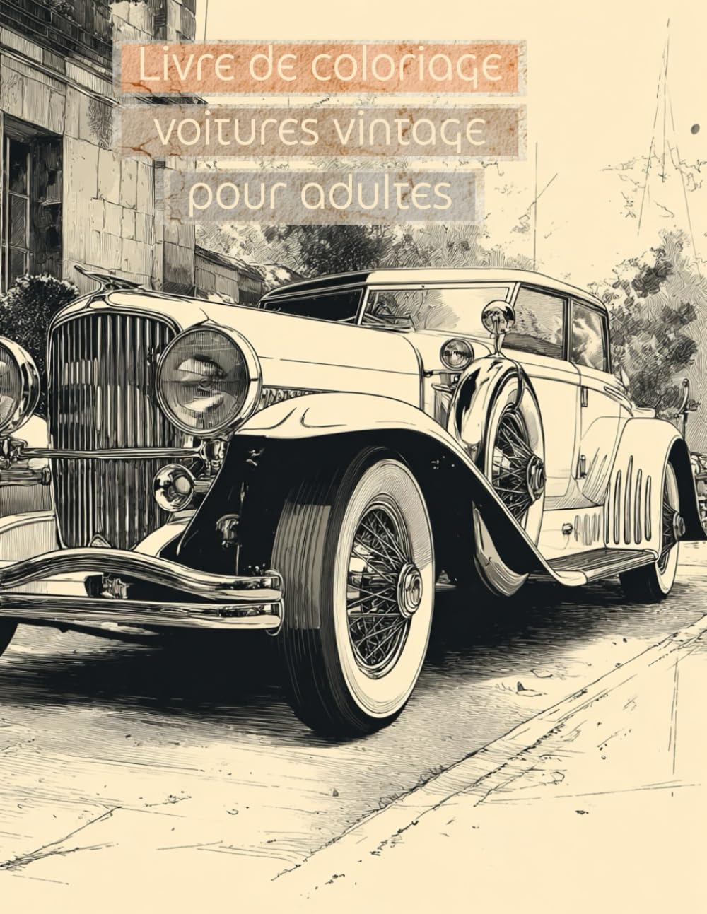 Livre de coloriage voitures vintage pour adultes: Voitures anciennes rétro • 50+ illustrations détaillées • Relaxation et créativité • Coloriage artistique de voitures classiques • anciennes et rétro
