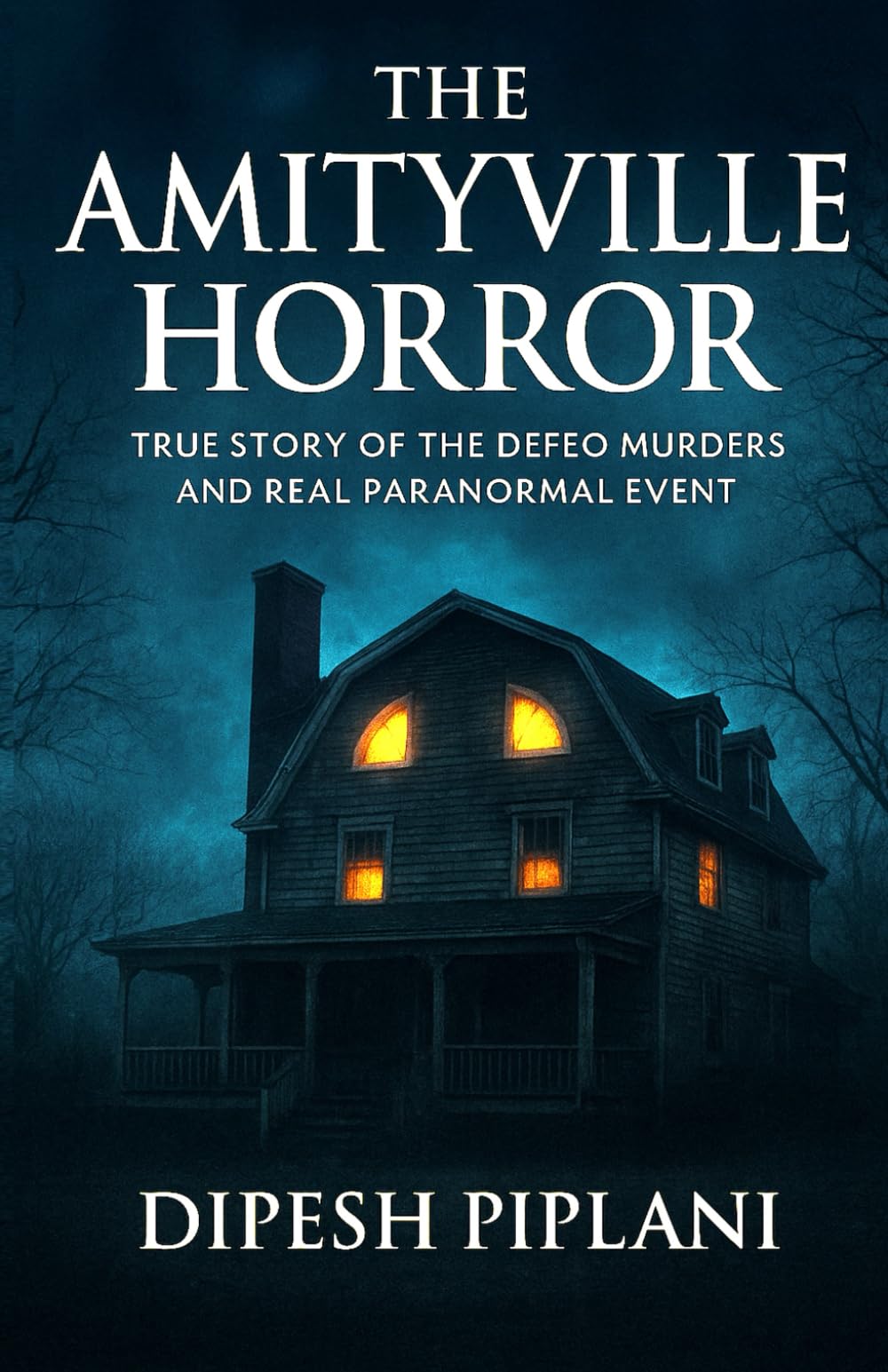 The Amityville Horror: True Story of the DeFeo Murders and Real Paranormal Event (Horror Stories That Grip You with Fear, Dread, and Twists)