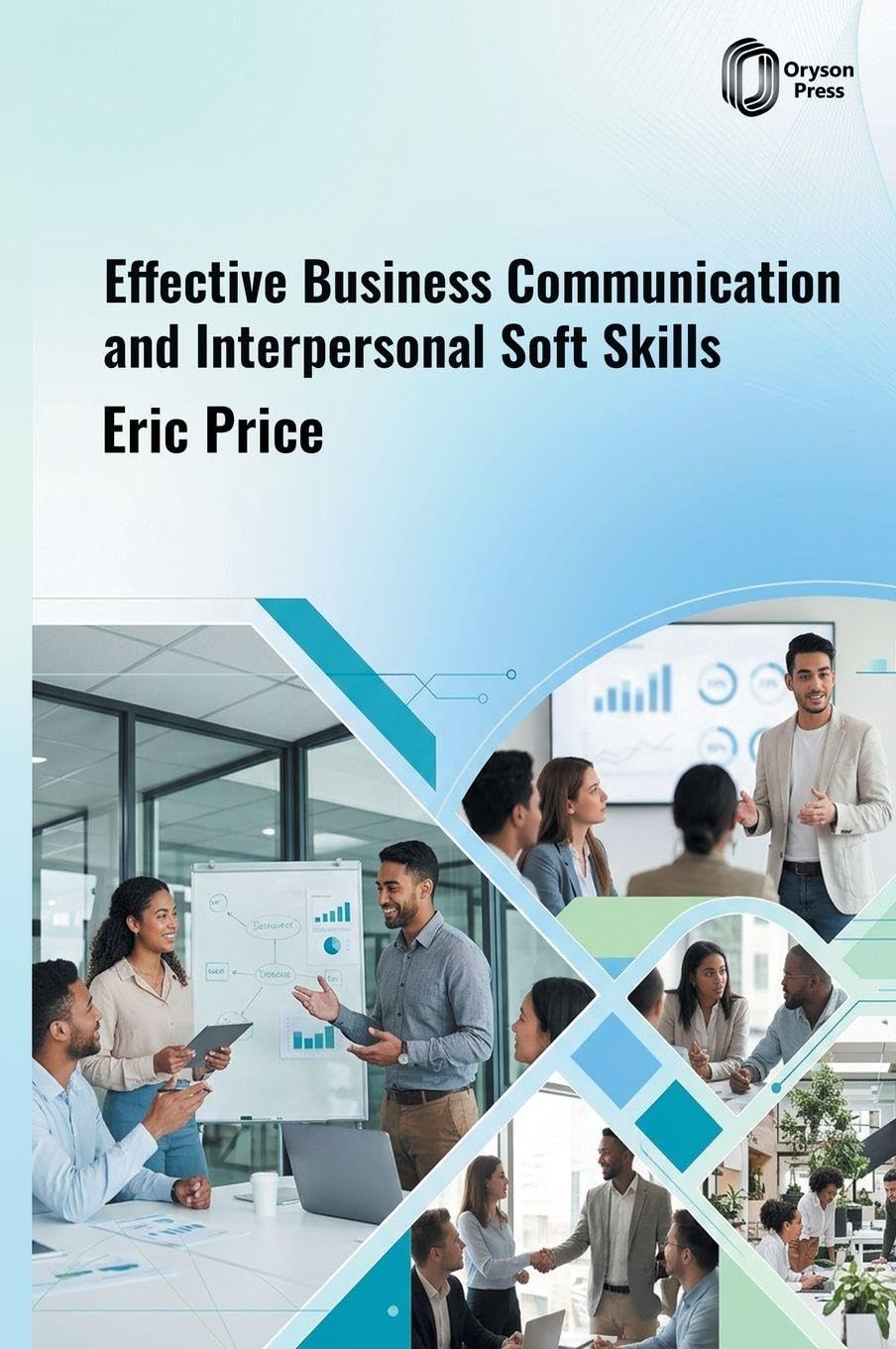 Effective Business Communication and Interpersonal Soft Skills