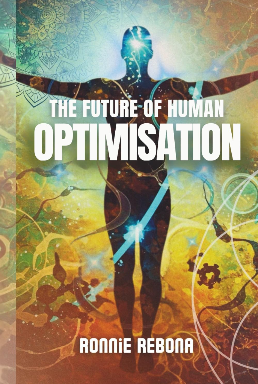 The Future of Human Optimisation: Volume 3 (Biohacking Trilogy)