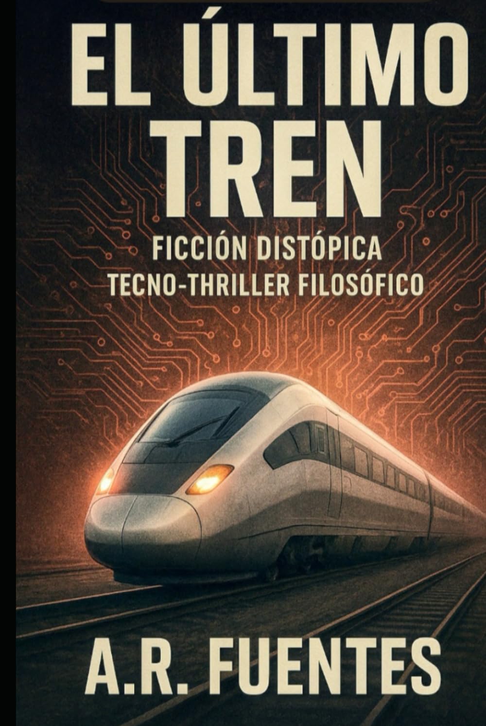 EL ÚLTIMO TREN: Ficción Distópica - Tecno-thriller Filosófico (SERIE DE HORROR FOLK, TERROR PSIQUICO E HISTORIAS DISTOPICAS)