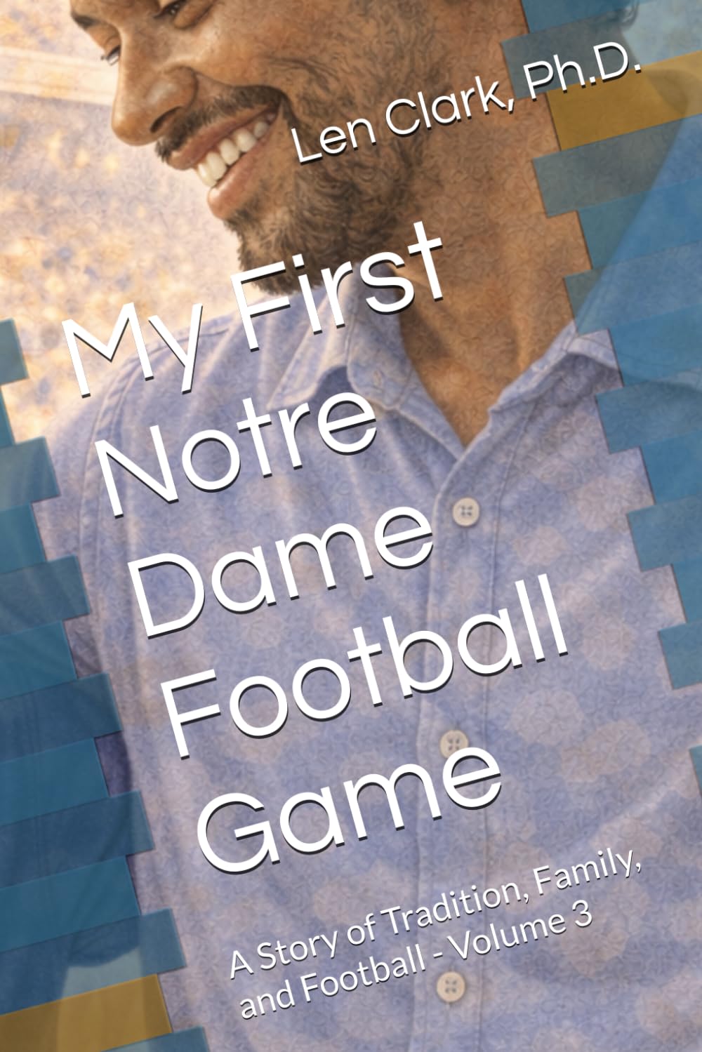 My First Notre Dame Football Game: A Story of Tradition, Family, and Football - Volume 3