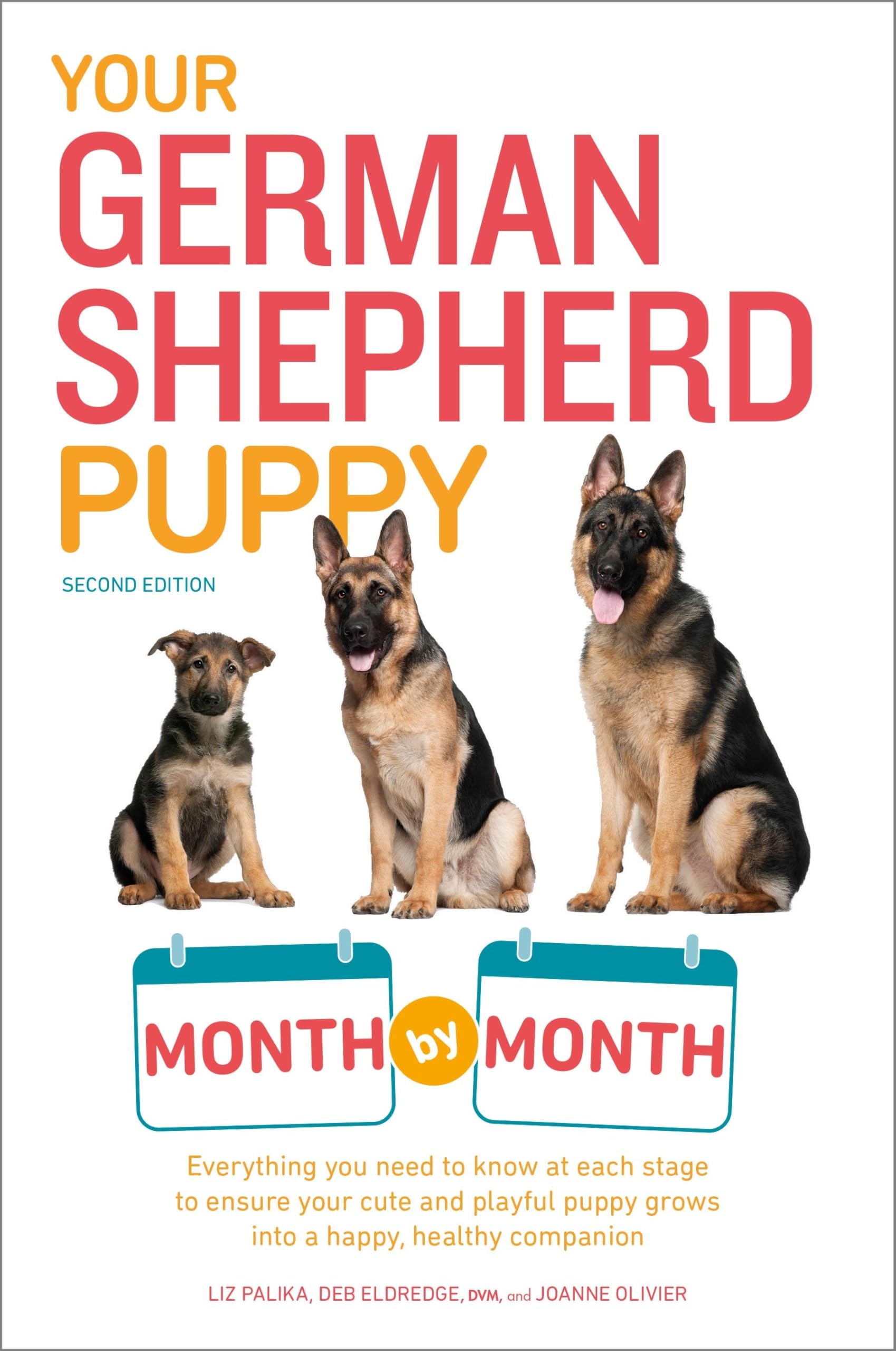 Alliance Your German Shepherd Puppy Month by Month, 2nd Edition: Everything You Need to Know at Each State to Ensure Your Cute and Playful Puppy