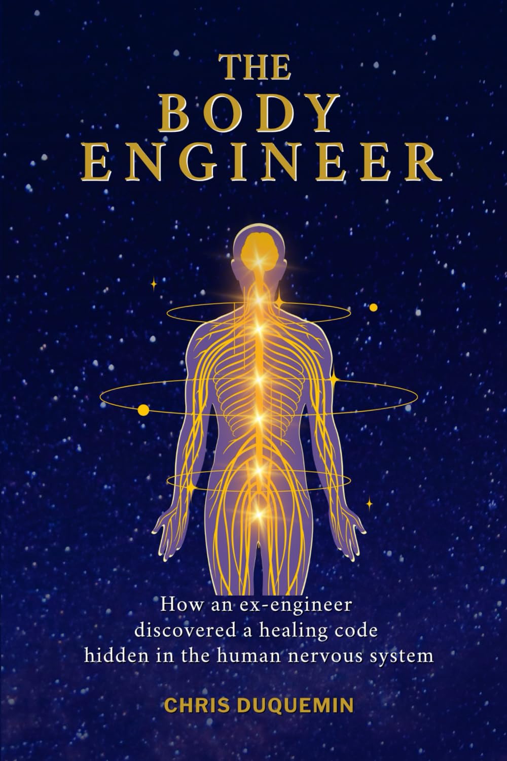 The Body Engineer: How an ex-engineer discovered a healing code hidden in the human nervous system
