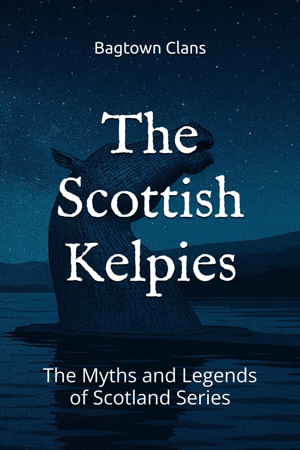 The Scottish Kelpies: The Myths and Legends of Scotland