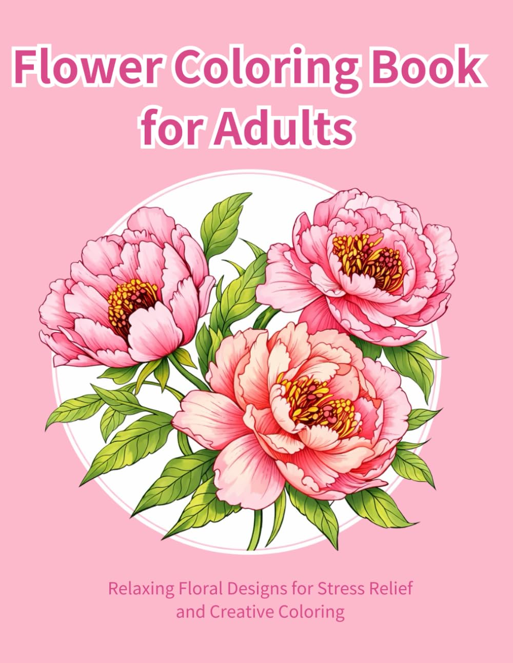 Flower Coloring Book for Adults: Beautiful Floral Designs for Relaxation and Stress Relief