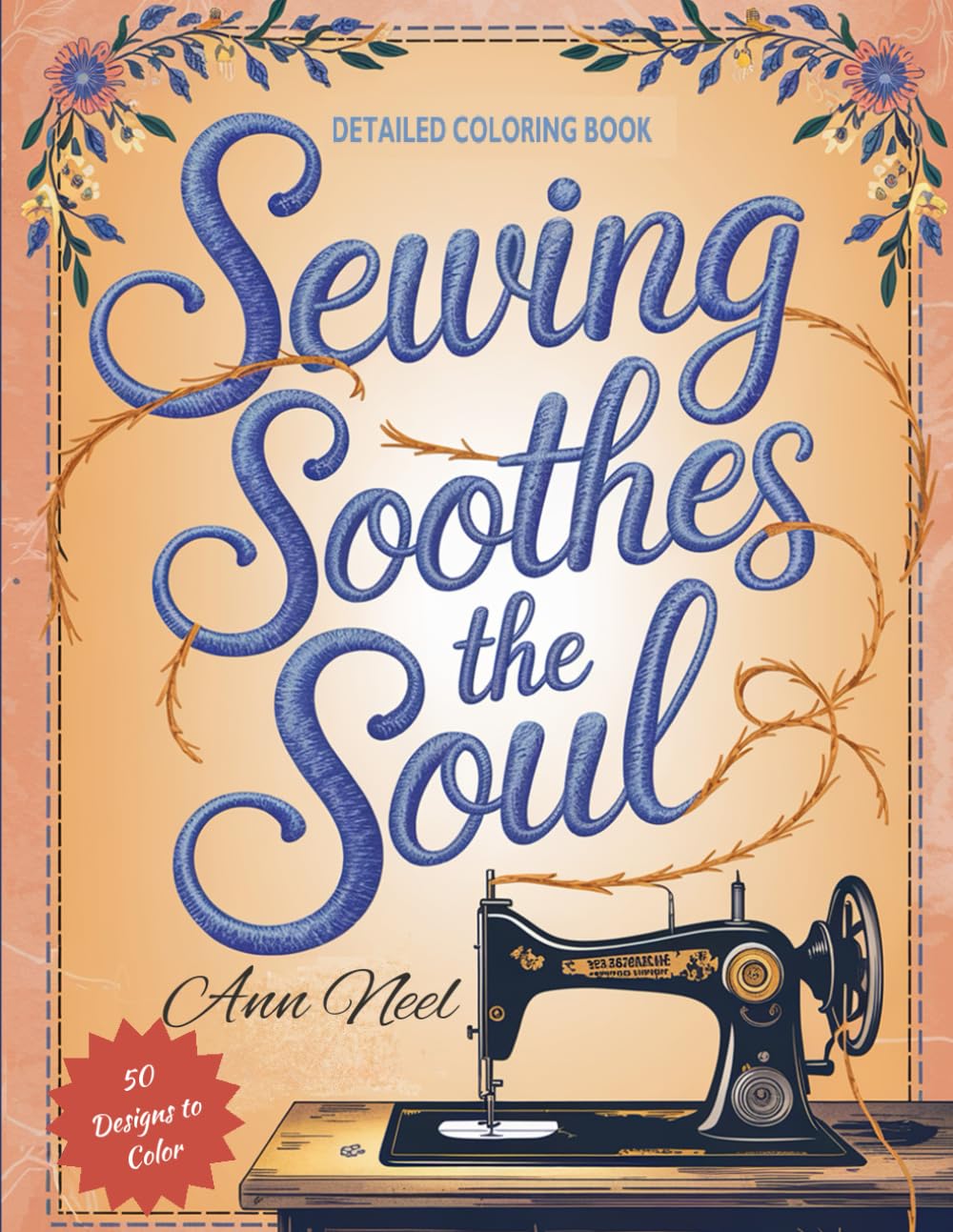 Sewing Soothes the Soul - Detailed Coloring Book (All About Sewing Coloring Books)