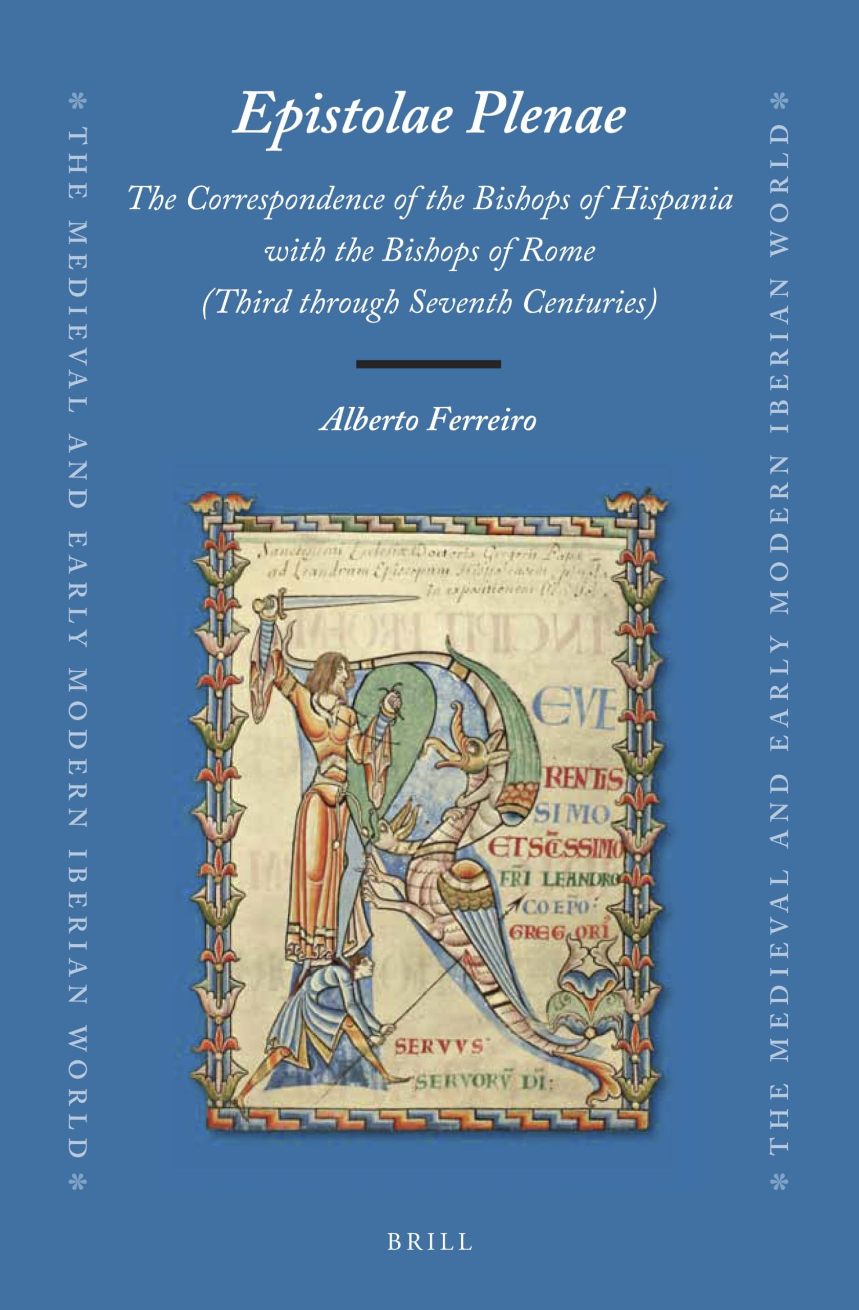 Epistolae Plenae, The Correspondence of the Bishops of Hispania with the Bishops of Rome: Third through Seventh Centuries: 74 (The Medieval and Early Modern Iberian World, 74)