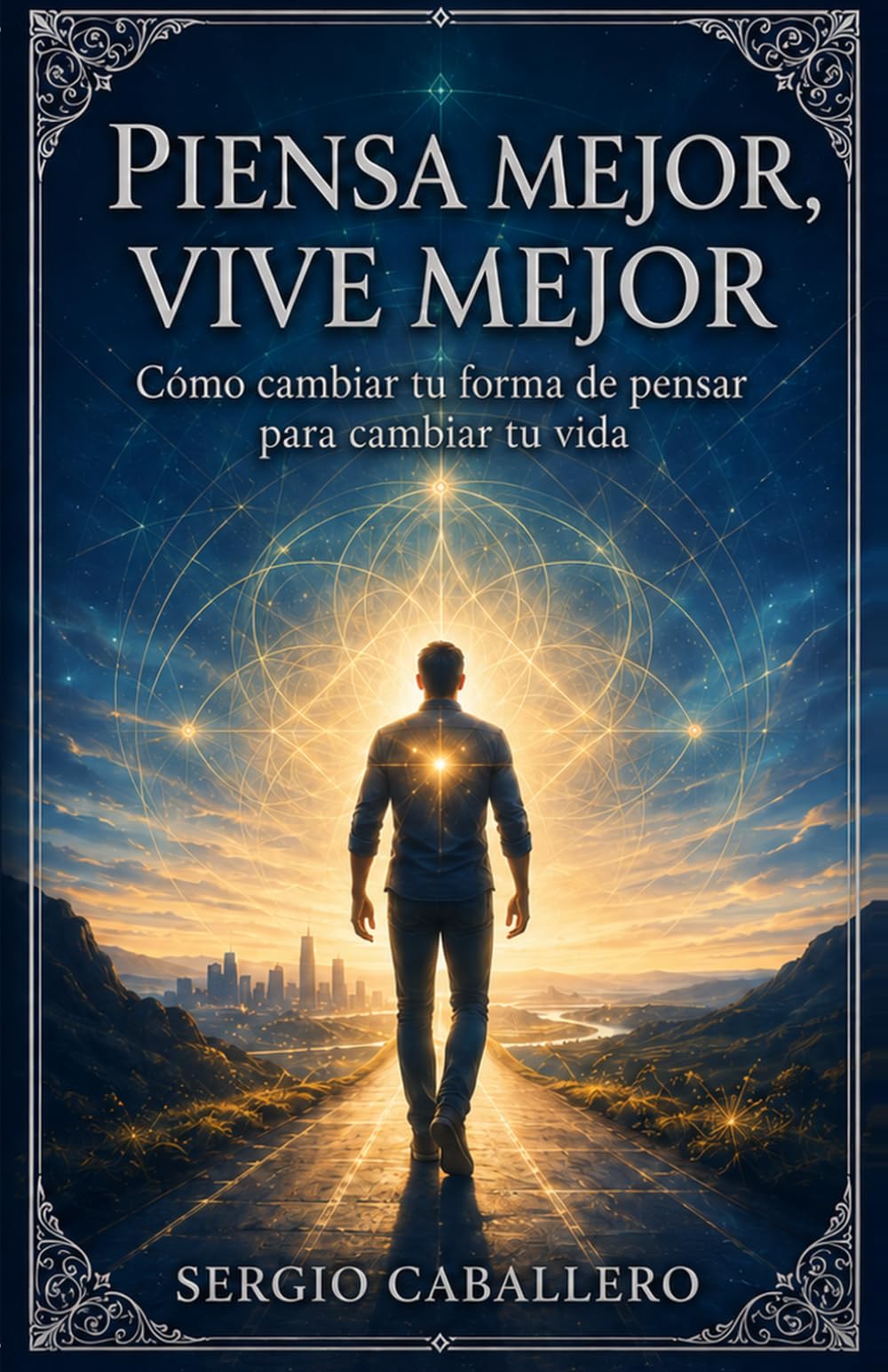 Piensa Mejor, Vive Mejor: Cómo cambiar tu forma de pensar para cambiar tu vida