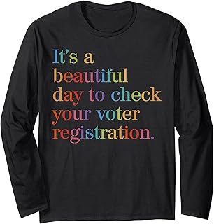 It's A Beautiful Day To Check Your Voter Registration Long Sleeve T-Shirt