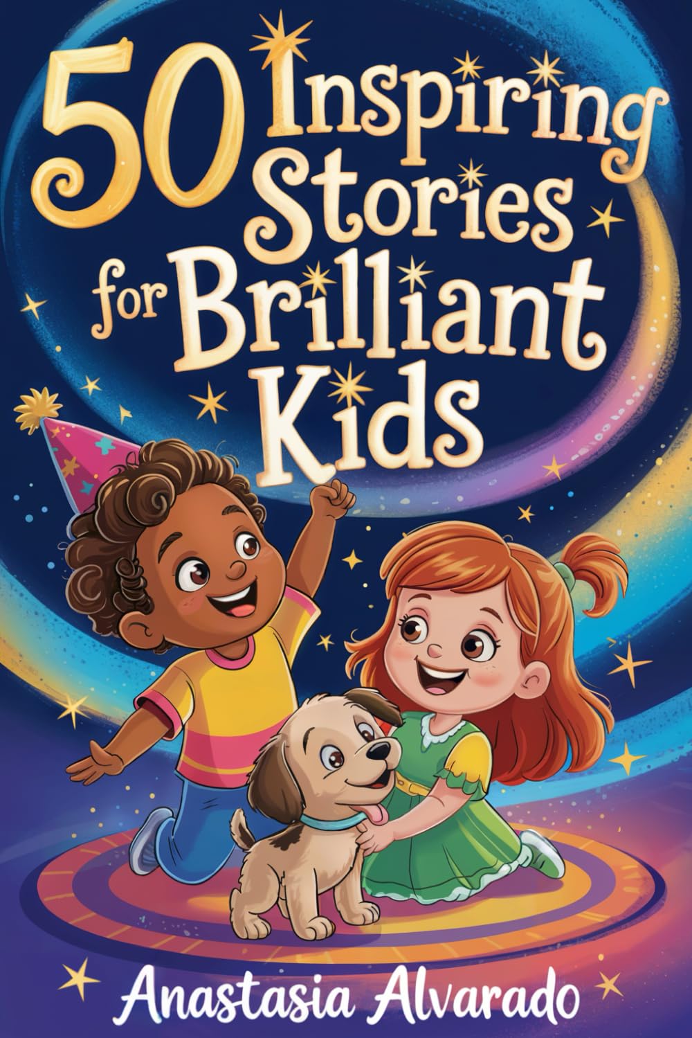50 Inspiring Stories for Brilliant Kids: A Motivational Collection of Tales About Love, Friendship, Courage, and Self-Belief