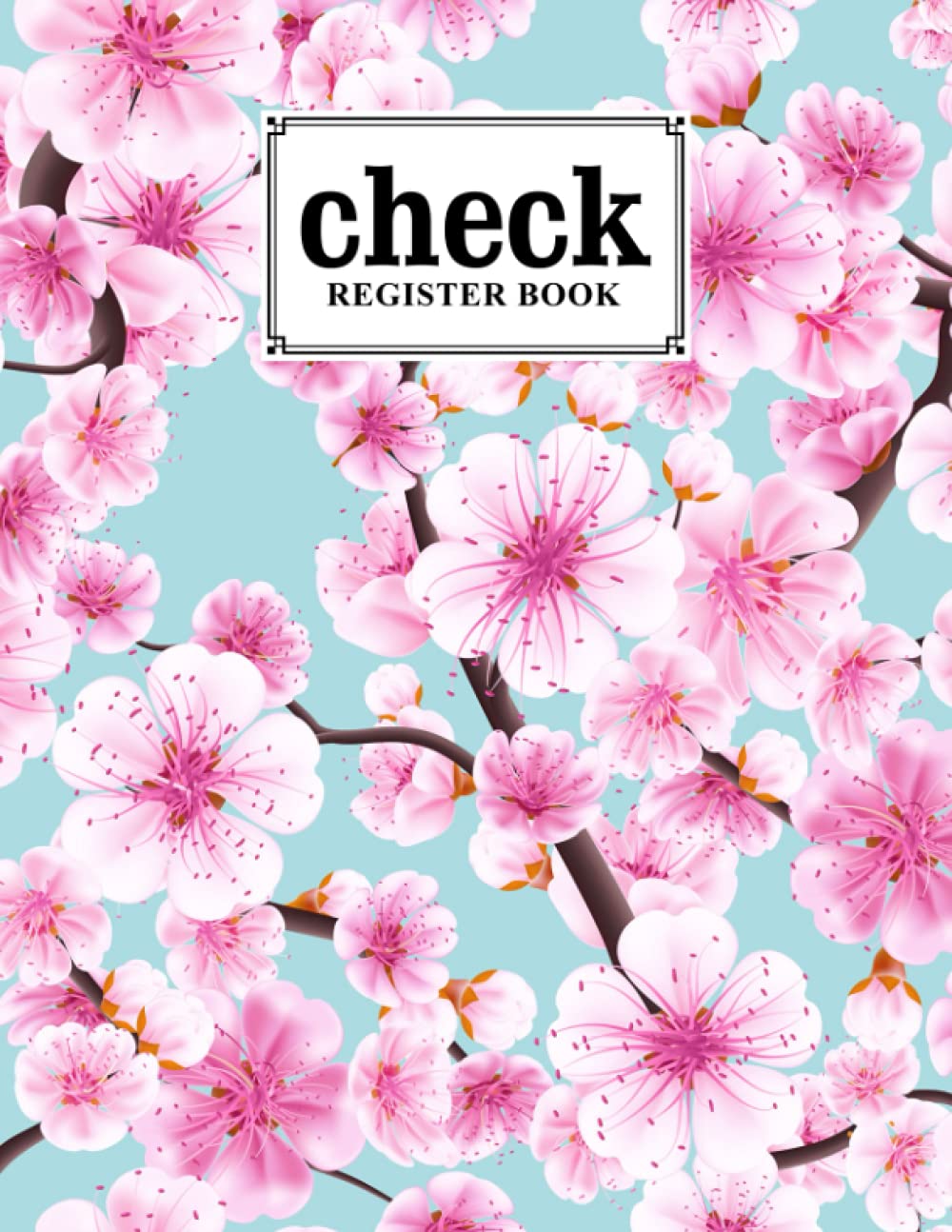 Check Register Book: Check Register Book Cherry Blossom Cover 120 Pages, Size 8.5" x 11" To Check Bank Transaction and Debit Card Register by Margit Popp