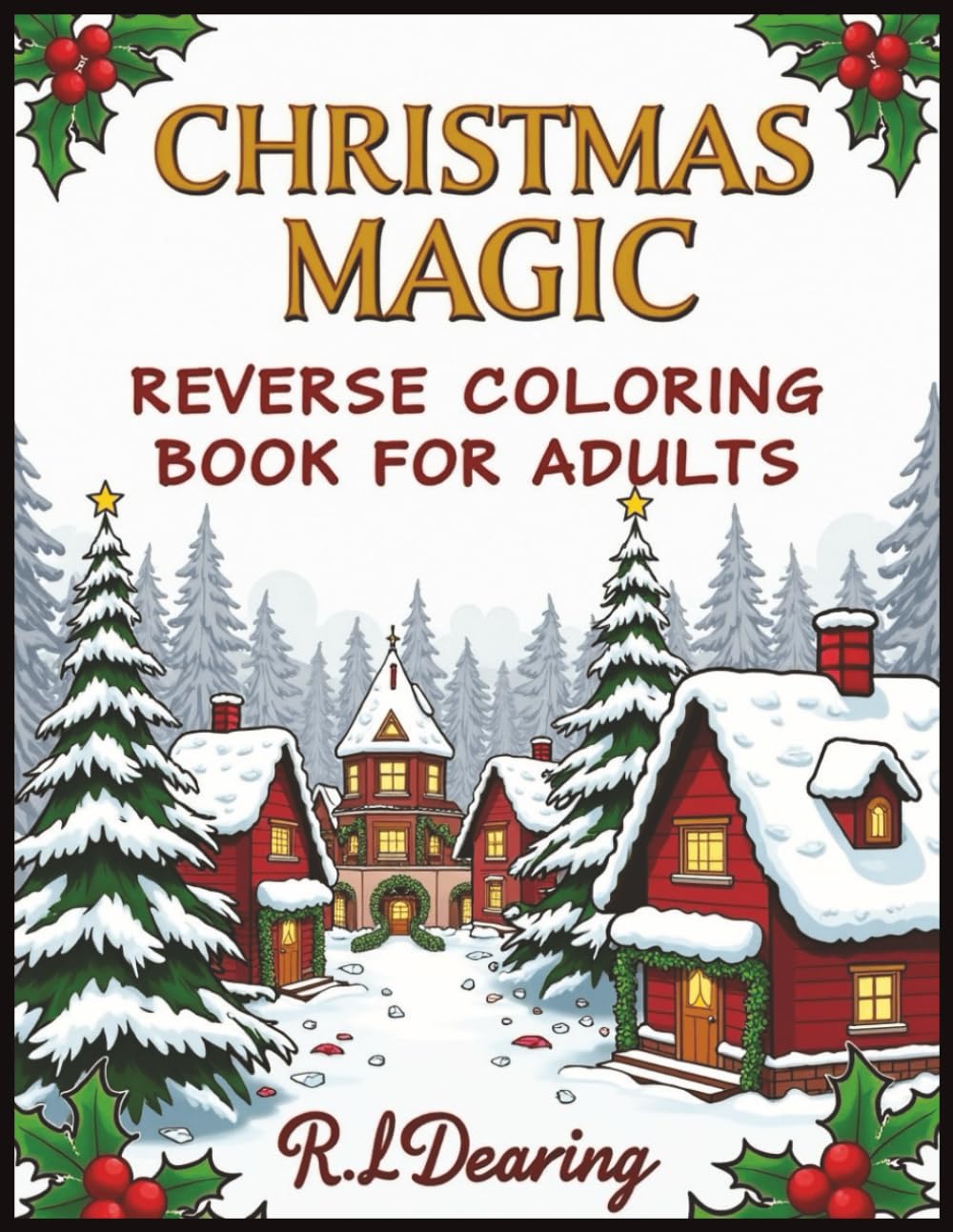 Christmas Magic Reverse Coloring Book for Adults: Relaxing Winter Watercolor Art to Spark Creativity, Reduce Stress, and Embrace Holiday Joy