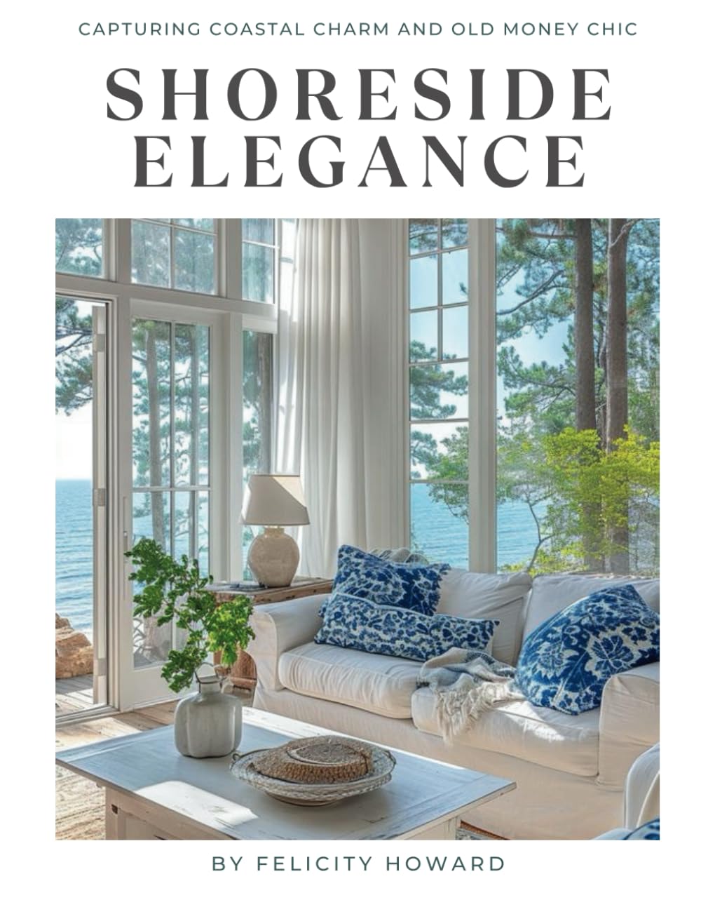 Shoreside Elegance: Capturing Coastal Charm and Old Money Chic: Interior Design / Coffee Table Book