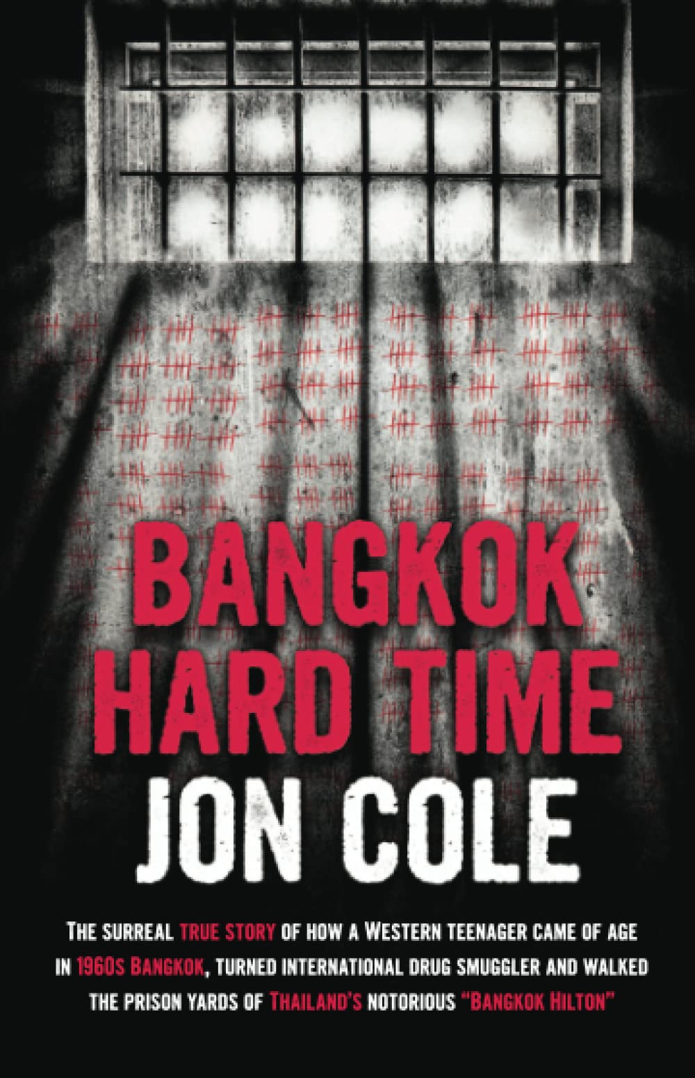 Bangkok Hard Time: The Surreal True Story of How a WesternTeenager Came of Age in 1960s Bangkok, Turned International Drug Smuggler and Walked the