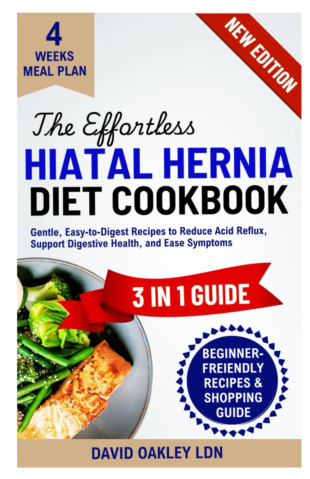 The Effortless Hiatal Hernia Diet Cookbook: Gentle, Easy-to-Digest Recipes to Reduce Acid Reflux, Support Digestive Health, and Ease Symptoms