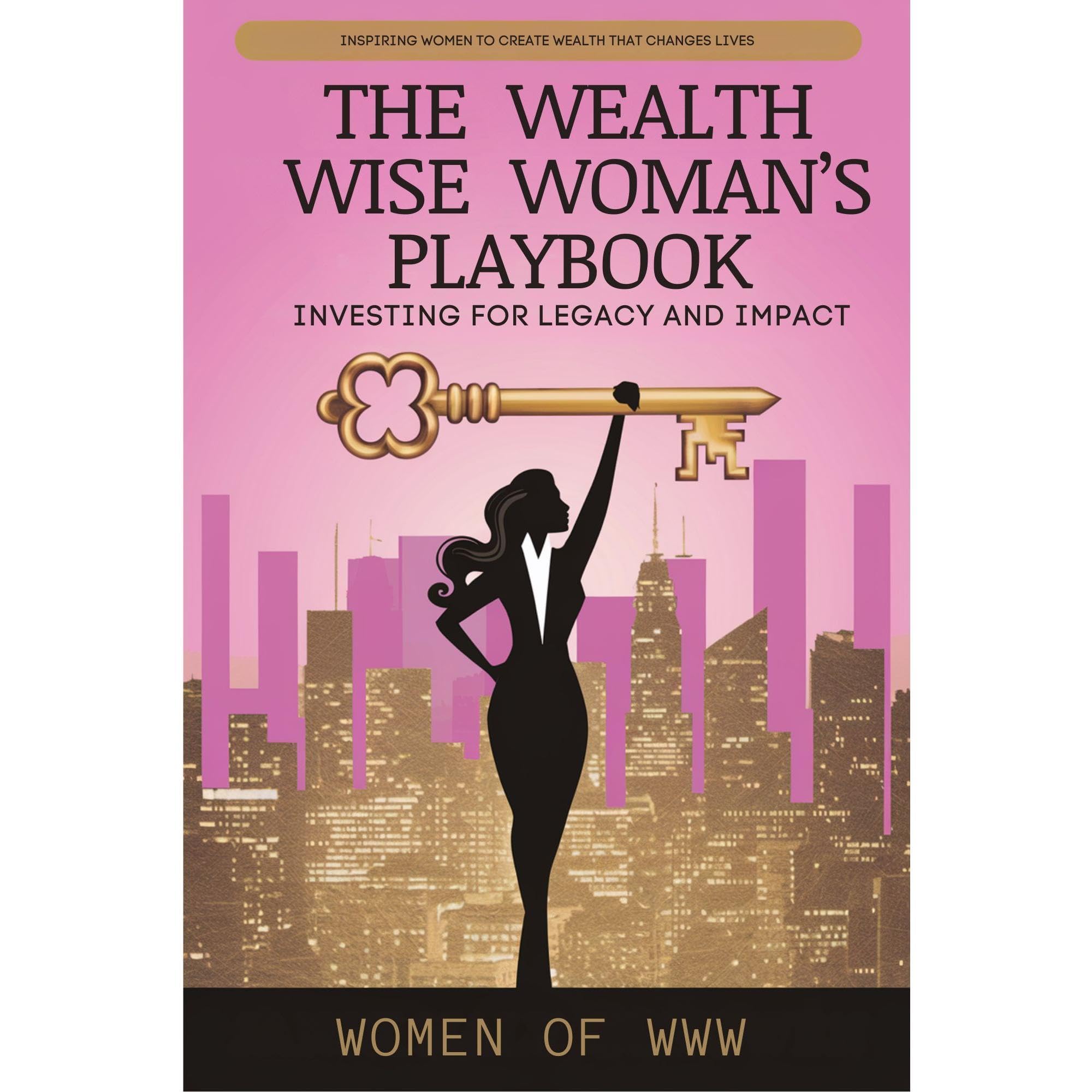 The Wealth Wise Woman's Playbook: Investing for Legacy and Impact