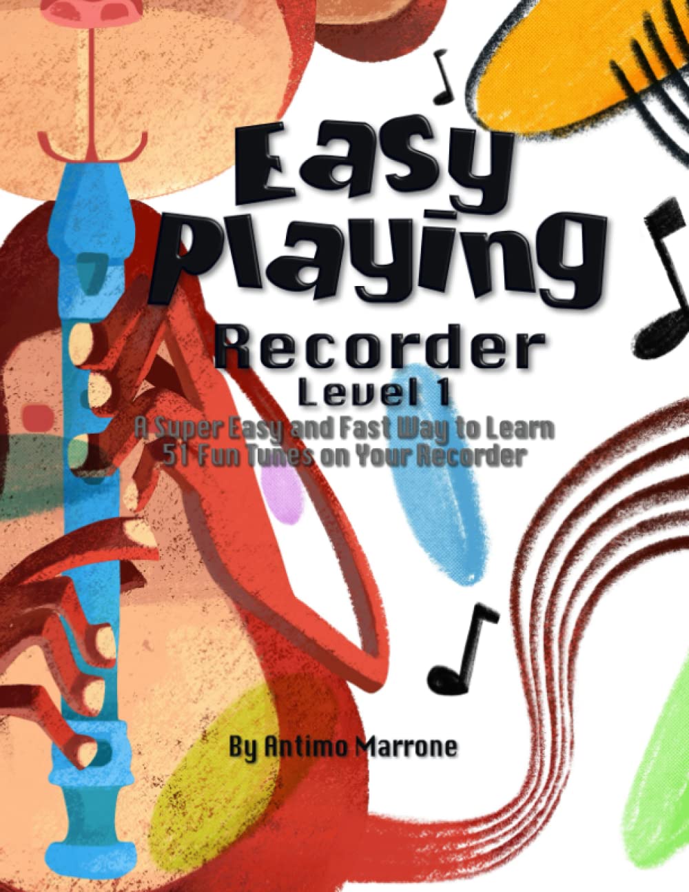 Easy Playing Recorder Level 1: A Super Easy and Fast Way to Learn 51 Fun Tunes on Your Recorder