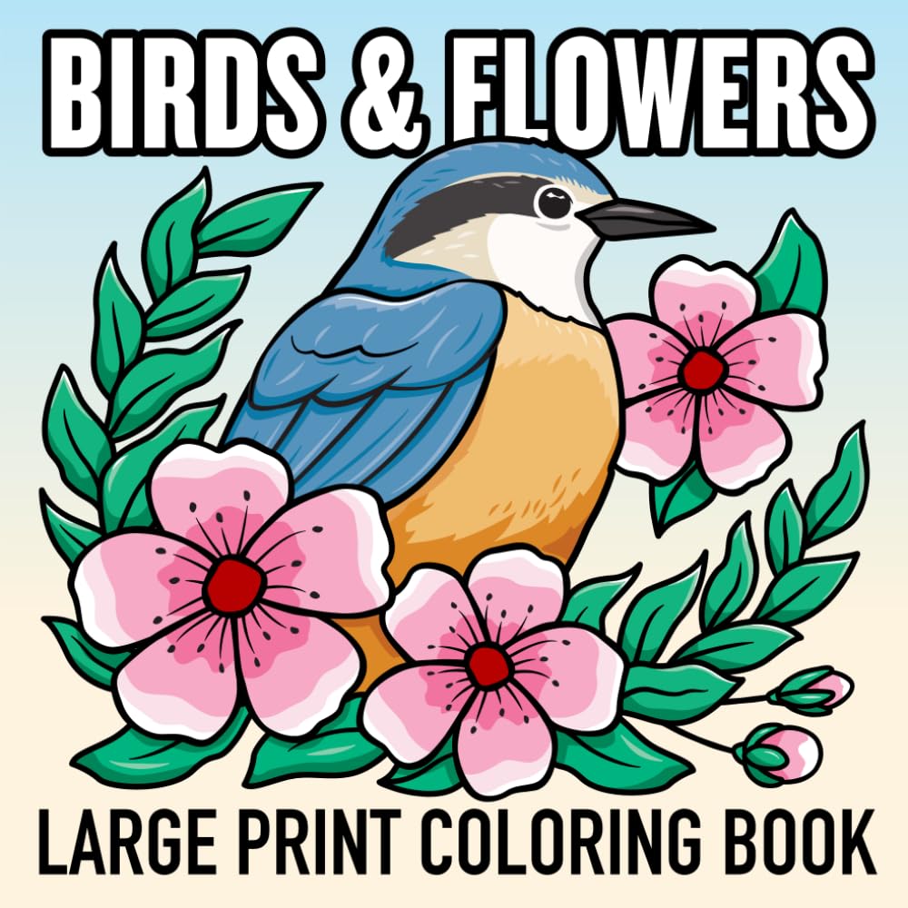 Bold and Easy Birds and Flowers Large Print Coloring Book: 40 Big and Simple Designs for Adults and Seniors