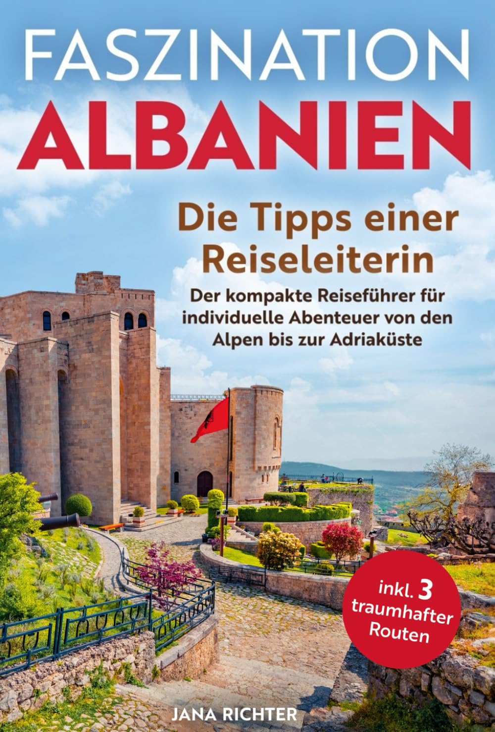 Faszination Albanien: Die Tipps einer Reiseleiterin | Der kompakte Reiseführer für individuelle Abenteuer von den Alpen bis zur Adriaküste inkl. 3 traumhafter Routen