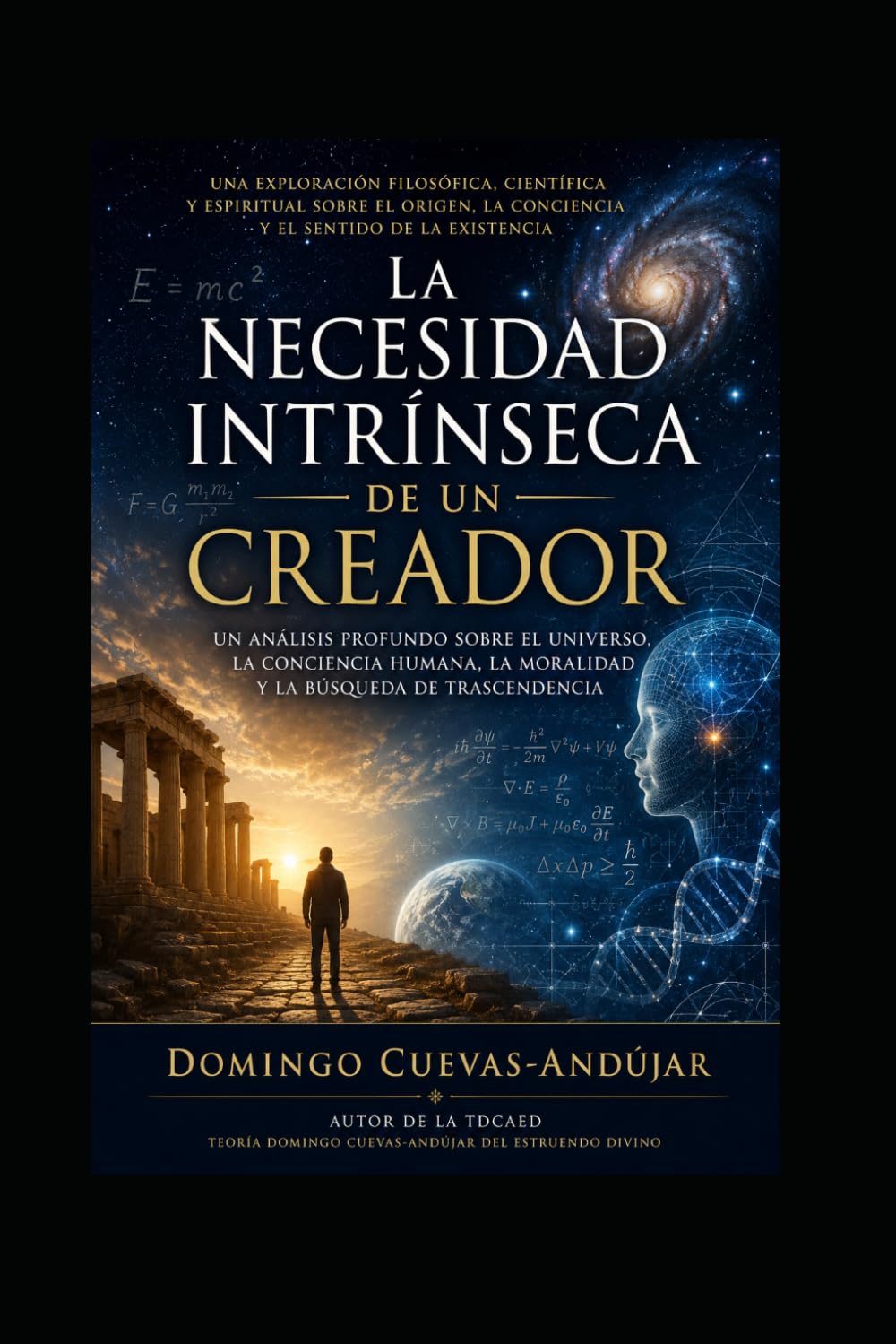 La necesidad intrínseca de un Creador: Una exploración filosófica sobre el universo, la conciencia y el misterio de existir