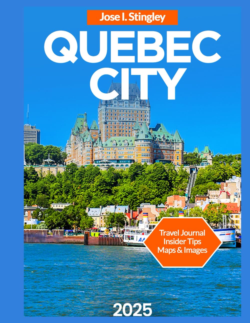 Quebec City Travel Guide 2025/2026: Historic Landmarks, Place Royale, Île d’Orléans,Top Attractions & Must-See Sights, Festivals & Events, Things to ... & Excursions. (New Version Travel Series)