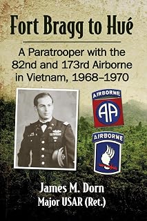 Fort Bragg to Hue: A Paratrooper with the 82nd and 173rd Airborne in Vietnam, 1968-1970