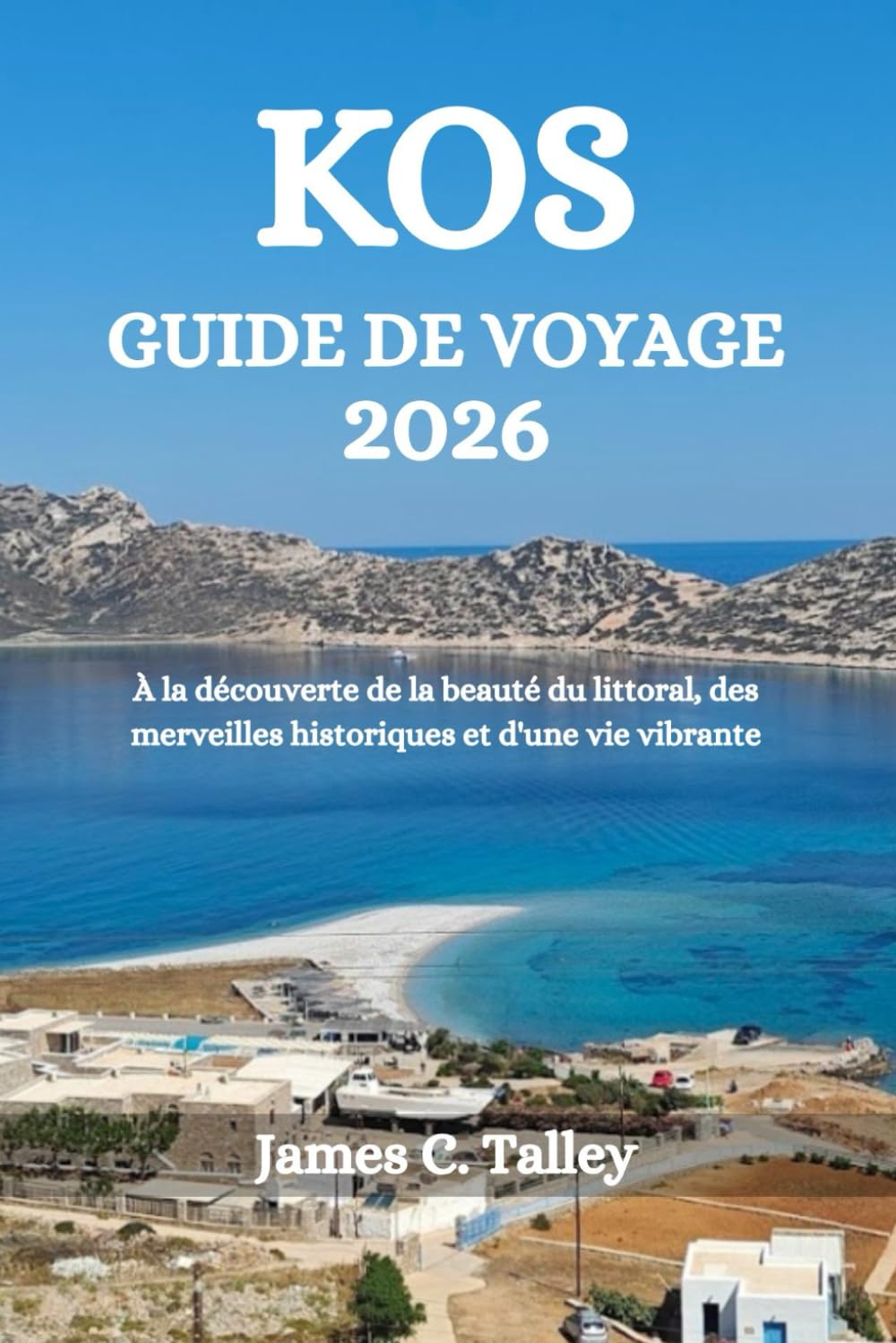 KOS GUIDE DE VOYAGE 2026: À la découverte de la beauté du littoral, des merveilles historiques et d'une vie vibrante