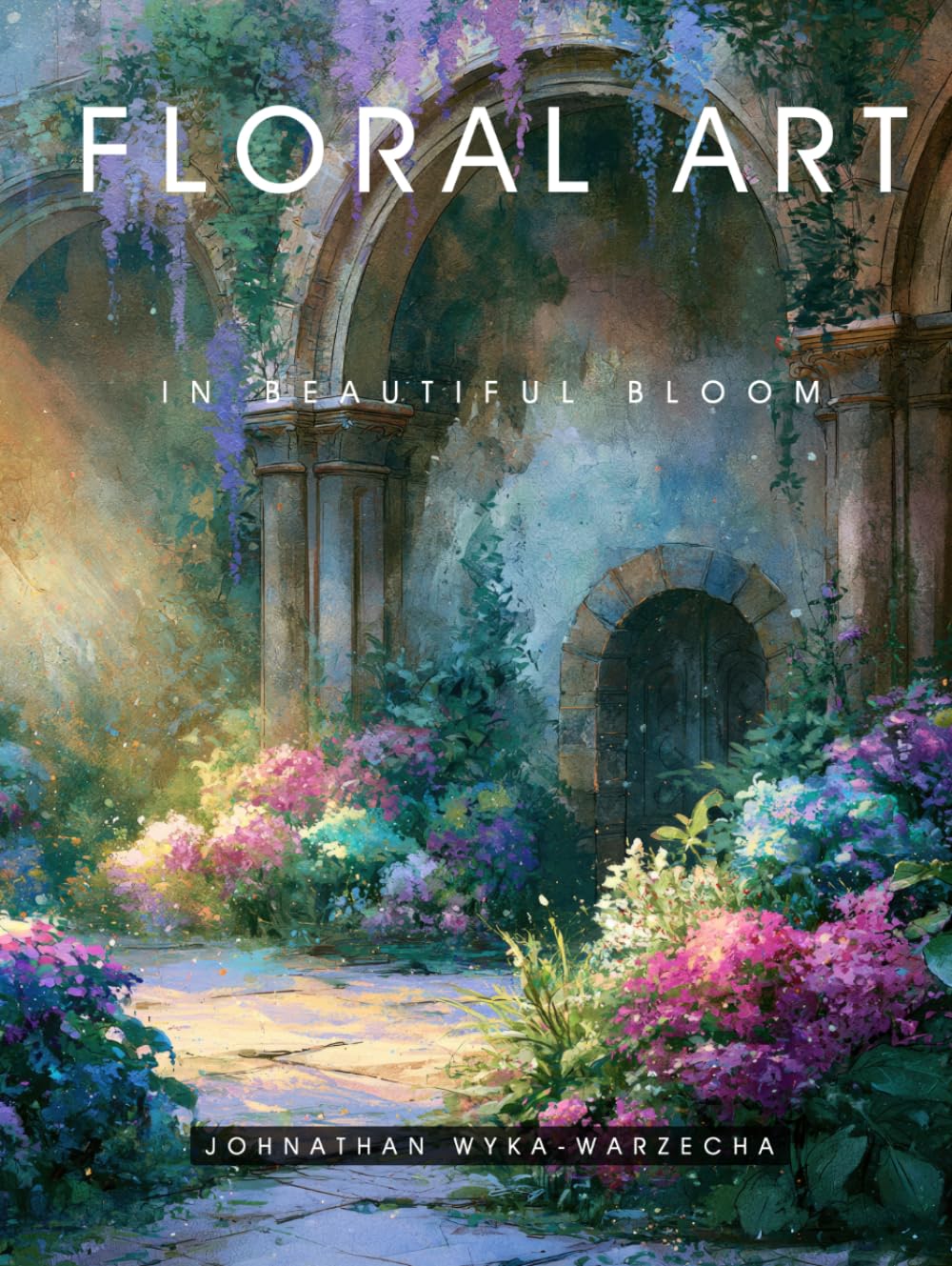 Floral Art in Beautiful Bloom: Home Decor and Interior Design Accent Piece | Flower Art for Mindfulness and Relaxation | Hardcover Coffee Table Book