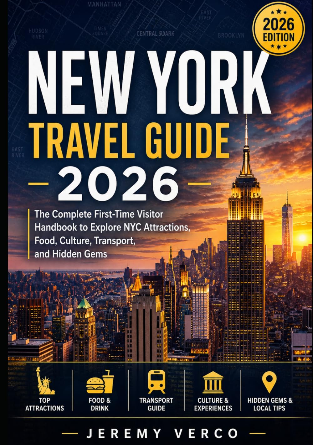 New York Travel Guide 2026: The Complete First-Time Visitor Handbook to Explore NYC Attractions, Food, Culture, Transport, and Hidden Gems
