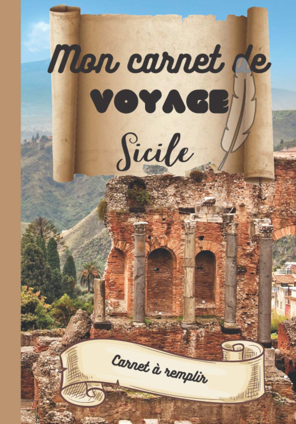 Carnet de voyage Sicile : carnet à remplir: guide de voyage à remplir, planificateur et journal de voyage / road trip en Sicile Grand format 7x10 couverture mat