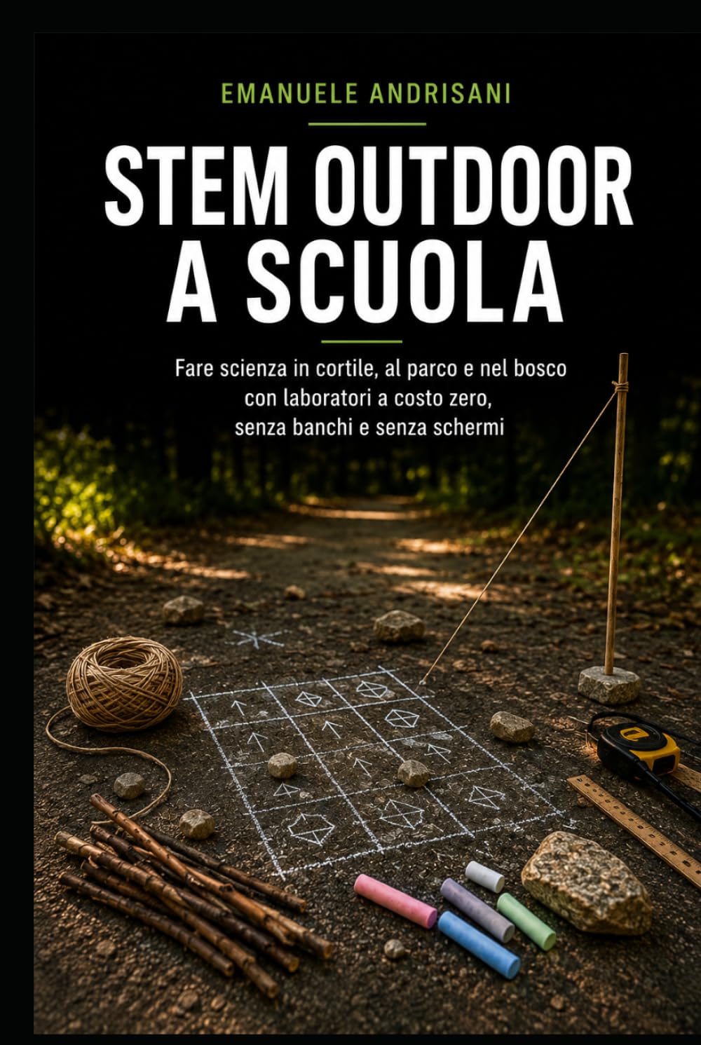 STEM OUTDOOR A SCUOLA: Fare scienza in cortile, al parco e nel bosco con laboratori a costo zero, senza banchi e senza schermi