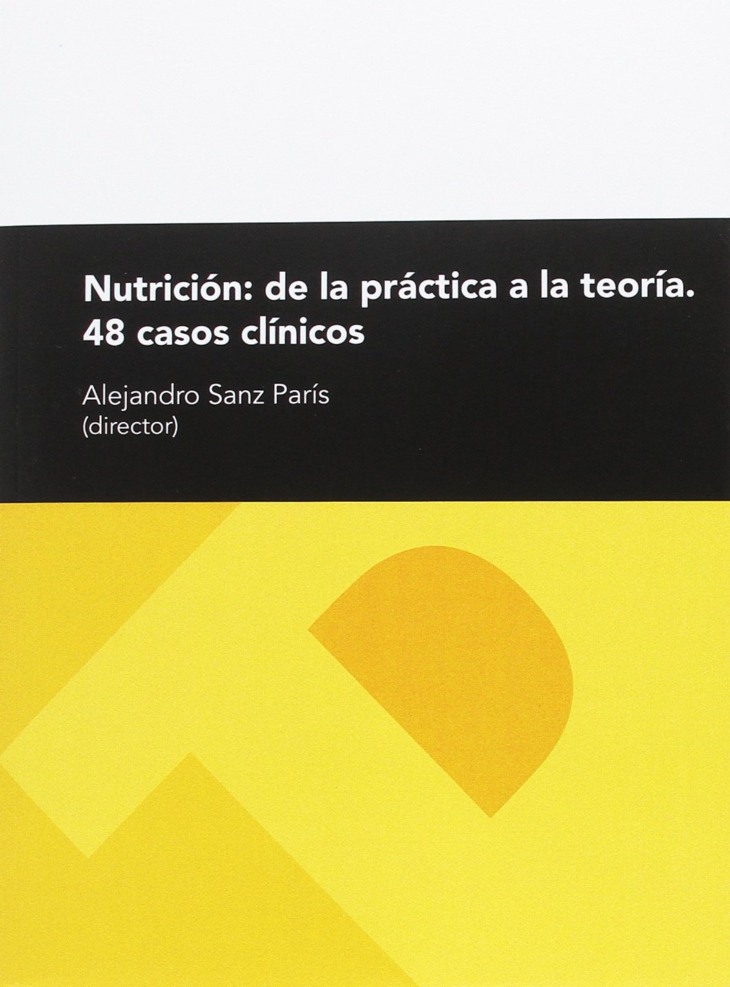 Nutrición : de la práctica a la teoría : 48 casos clínicos