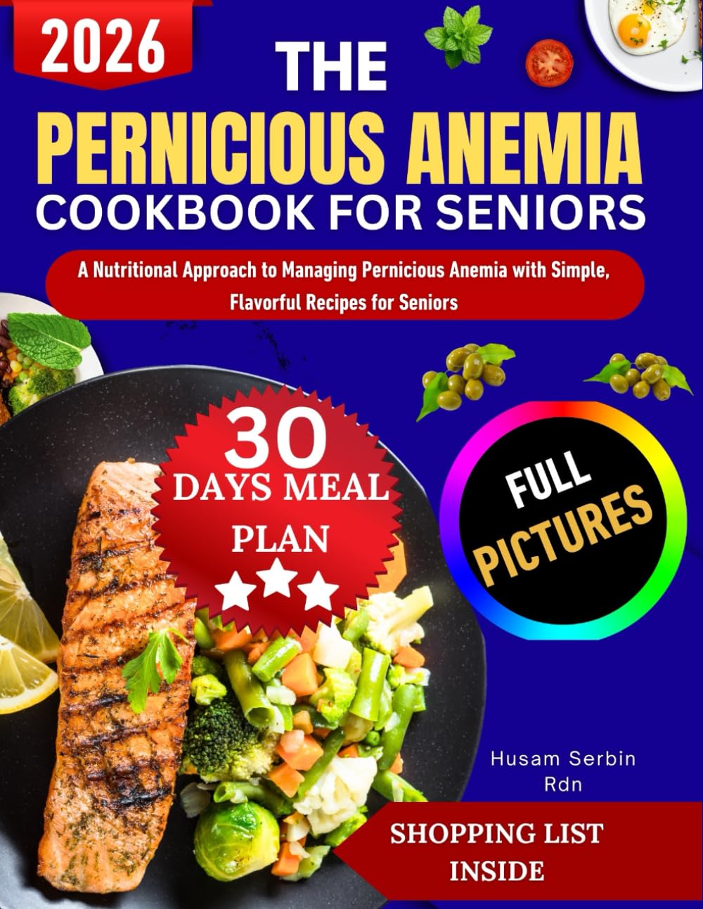 The Pernicious Anemia Diet Cookbook For Seniors: A Nutritional Approach to Managing Pernicious Anemia with Simple, Flavorful Recipes for Seniors