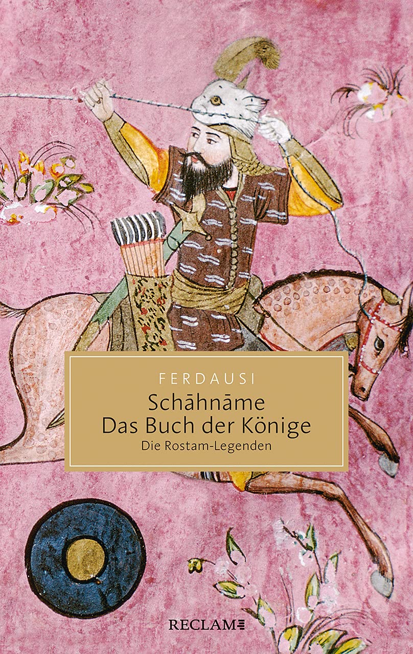 Schahname - Das Buch der Könige: Die Rostam-Legenden
