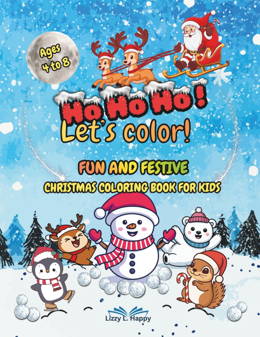 Ho Ho Ho! Let’s Color!: Fun and Festive Christmas Coloring Book for Kids Ages 4–8: 40+ Designs with Santa & Winter Friends