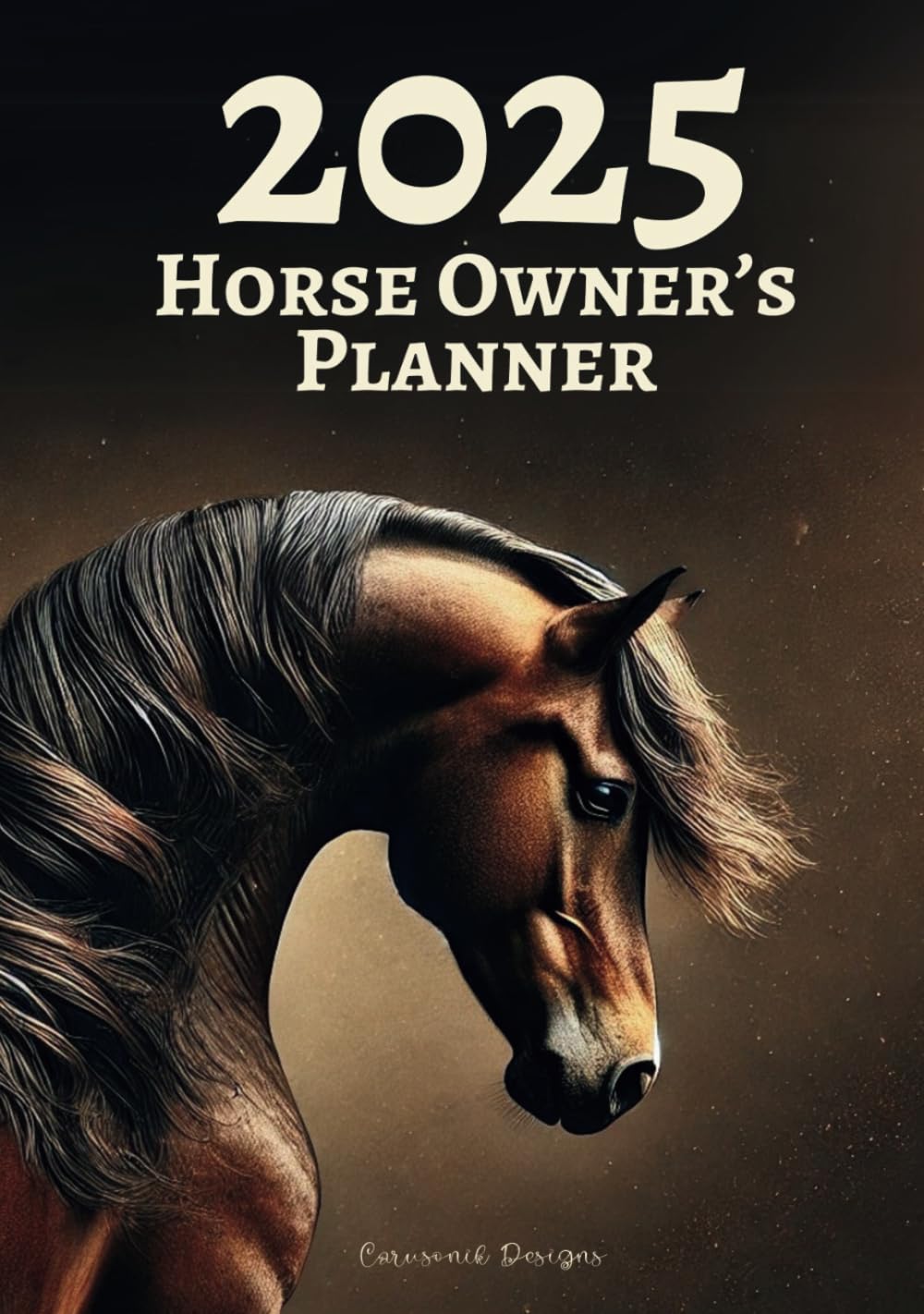 2025 Horse Owner’s Planner: Your Journal and Calendar for Horse Care and Training