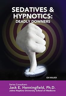 Sedatives & Hypnotics: Deadly Downers (Illicit and Misused Drugs)