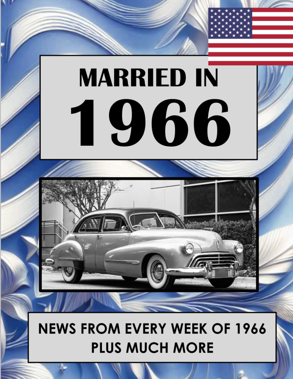 1966 The Year You Were Married: A Wedding Anniversary Gift Book For Men and Women. U.S. and World News From Every Week Of 1966
