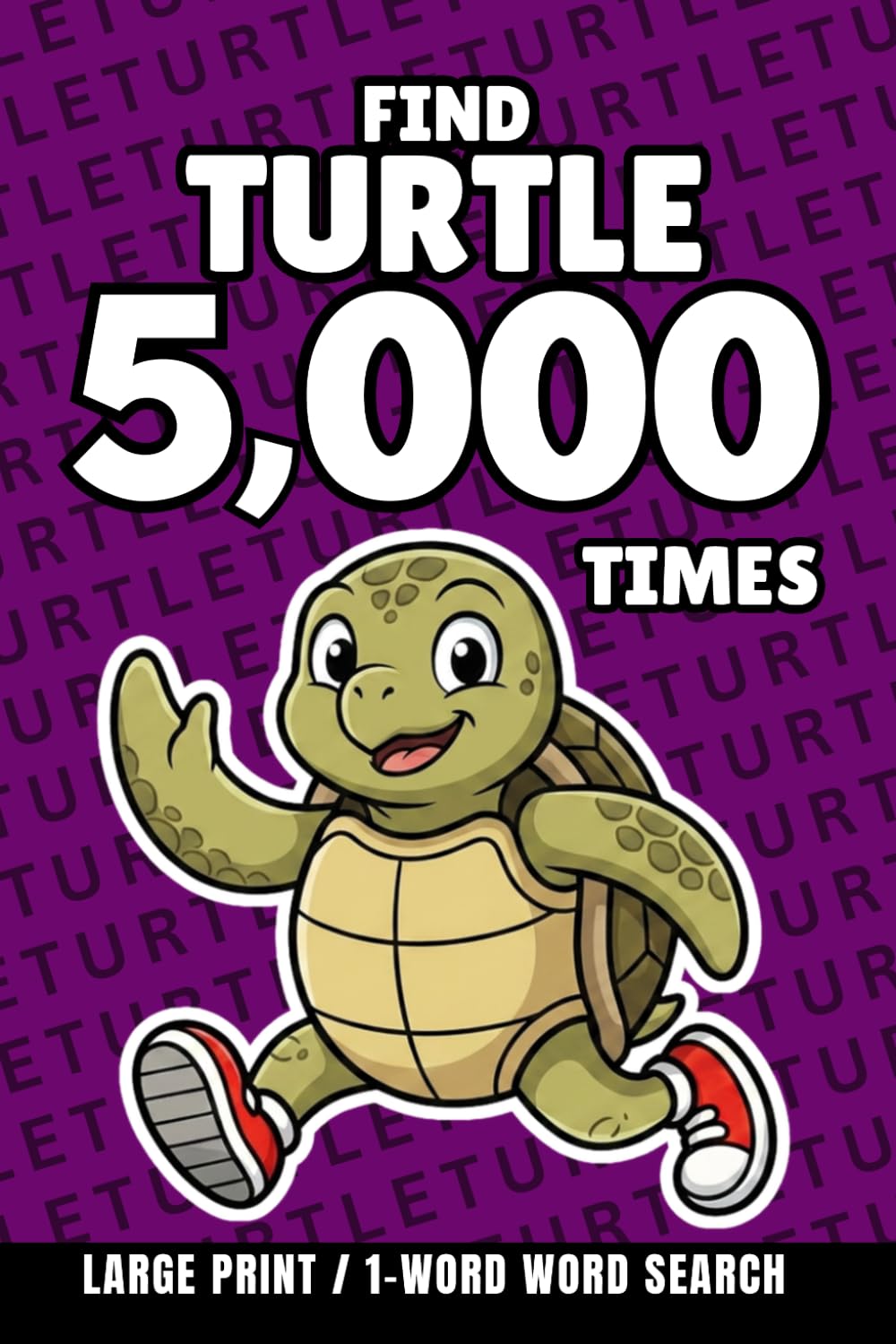 Find Turtle 5,000 Times: 1-Word Word Search | Hard Puzzles for Adults | Large Print (1-Word Searches)