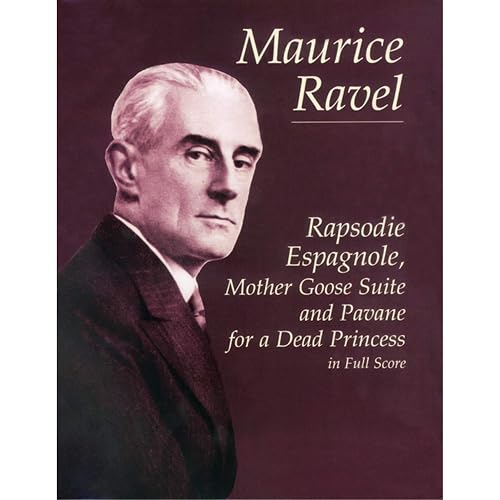 Rapsodie Espagnole, Mother Goose Suite, and Pavane for a Dead Princess in Full Score