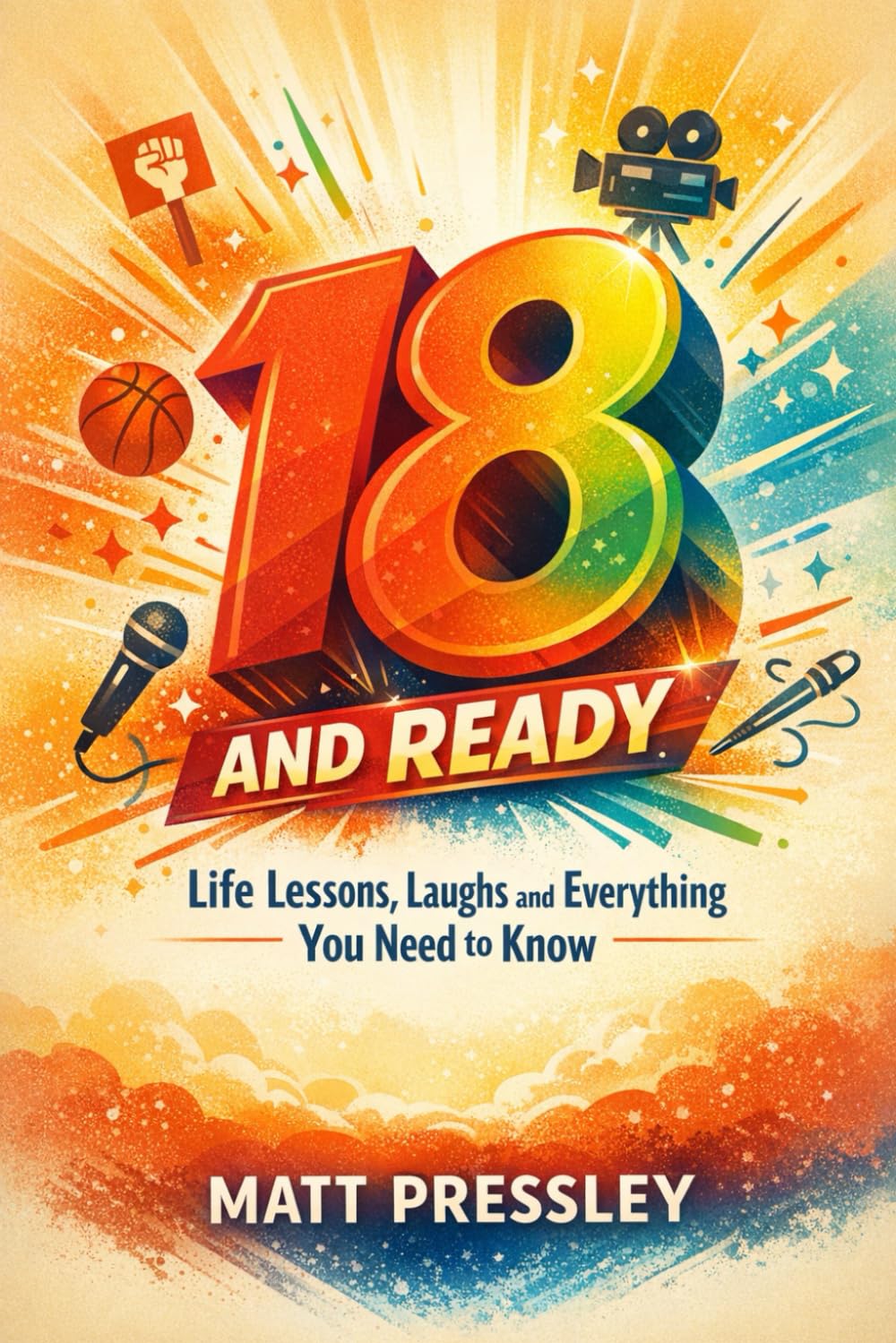 Eighteen And Ready: Life Lessons, Laughs and Everything You Need to Know (Age Boldly)