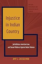 Injustice in Indian Country: Jurisdiction, American Law, and Sexual Violence Against Native Women (Critical Indigenous and American Indian Studies)
