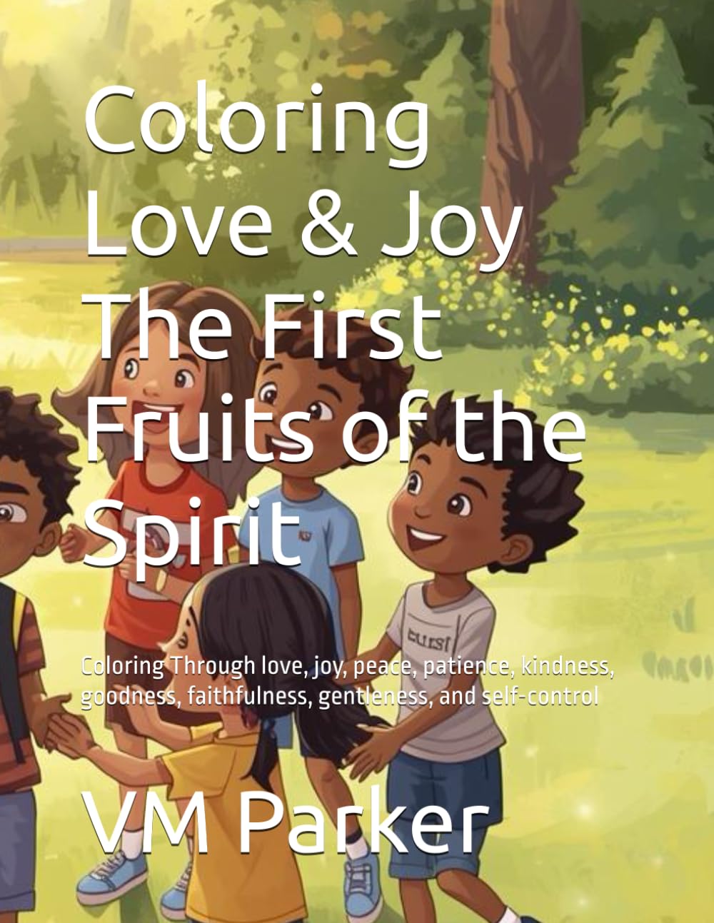 Coloring Love & Joy The First Fruits of the Spirit: Coloring Through love, joy, peace, patience, kindness, goodness, faithfulness, gentleness, and self-control