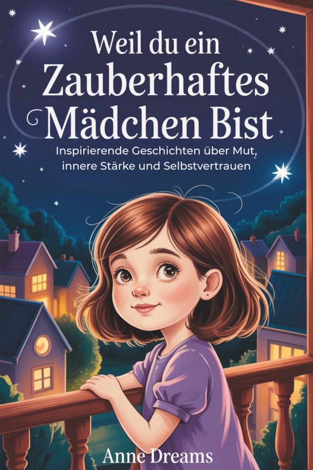 Weil du ein zauberhaftes Mädchen bist: Inspirierende Geschichten über Mut, innere Stärke und Selbstvertrauen - Geschenkbuch für Mädchen