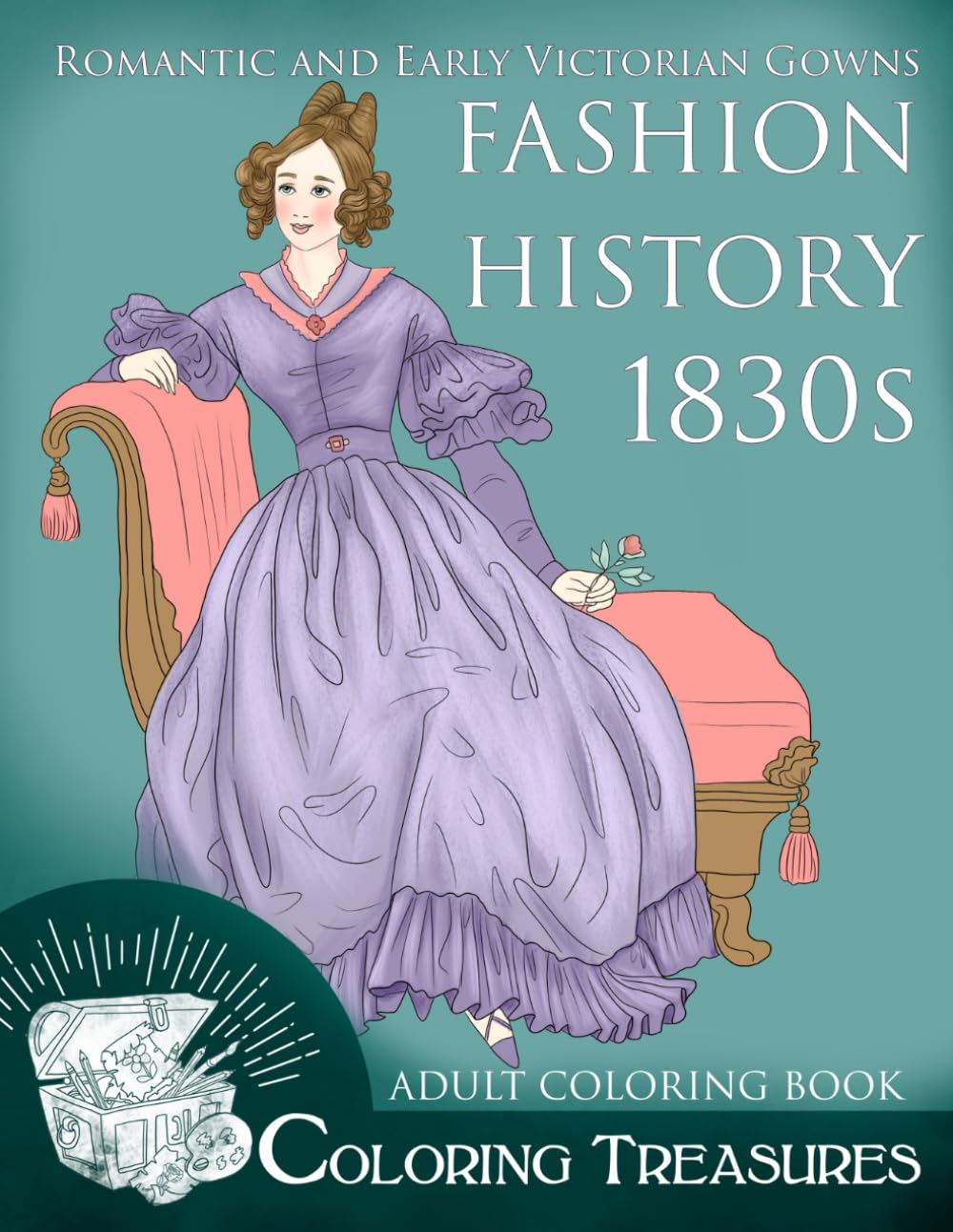 Romantic and Early Victorian Gowns, Fashion History 1830s Adult Coloring Book: A Collection of 19th Century Vintage Fashion Plates Line Art Illustrations
