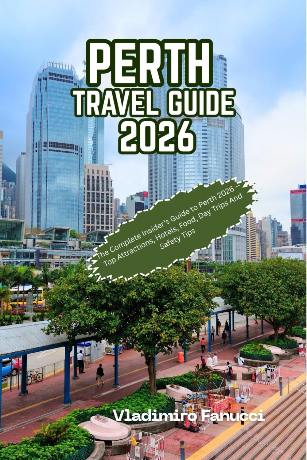 Perth Travel Guide 2026: The Complete Insider’s Guide to Perth 2026 —Top Attractions, Hotels, Food, Day Trips And Safety Tips