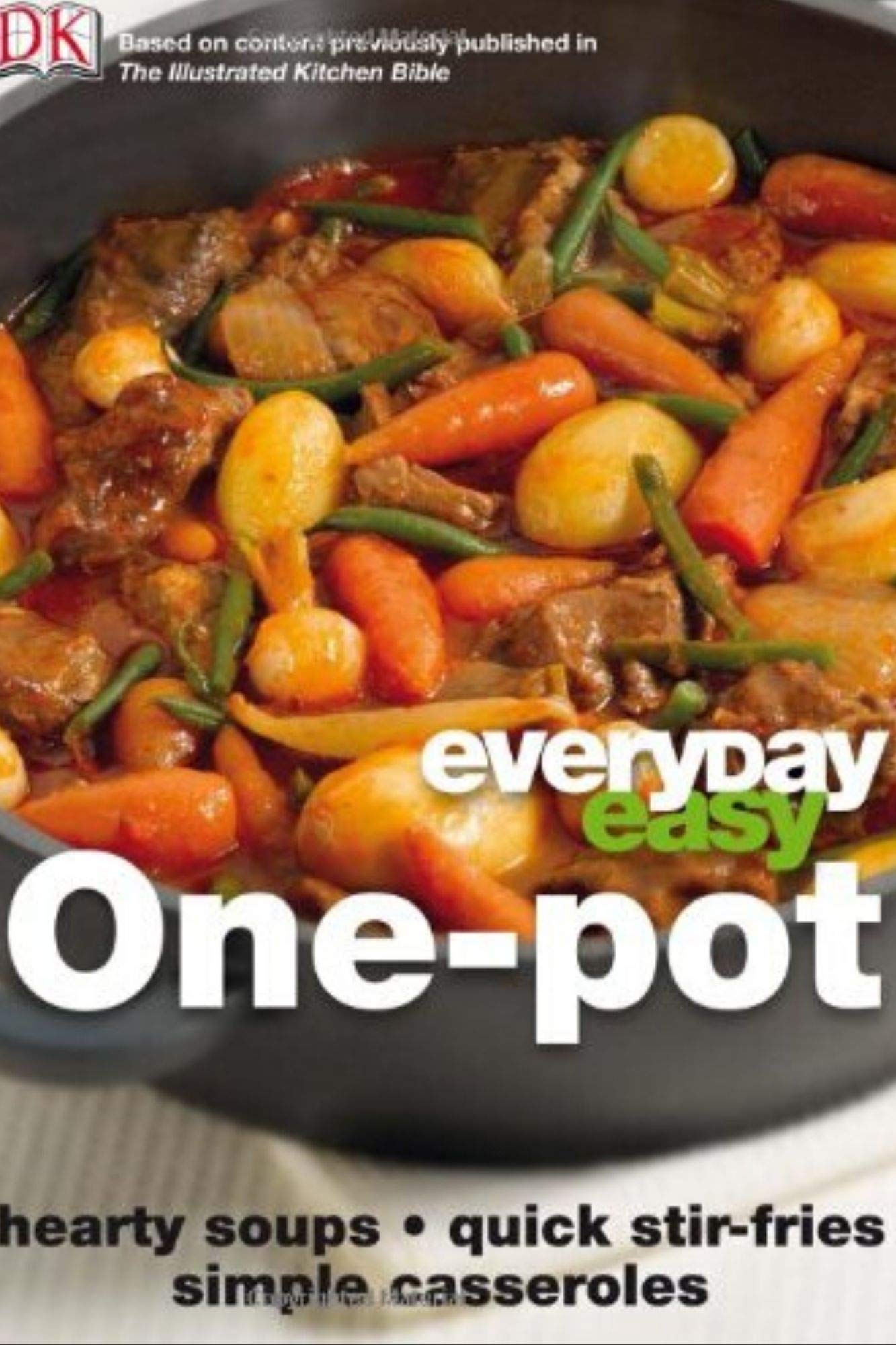 Everyday Easy One Pot: Hearty Soups, Quick Stir-Fries, Simple Casseroles