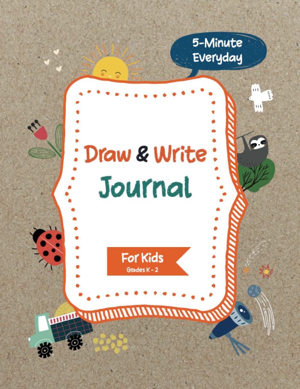5 Minute Everyday Draw and Write Journal for Kids K-2: A Journal to Practice Draw and Write